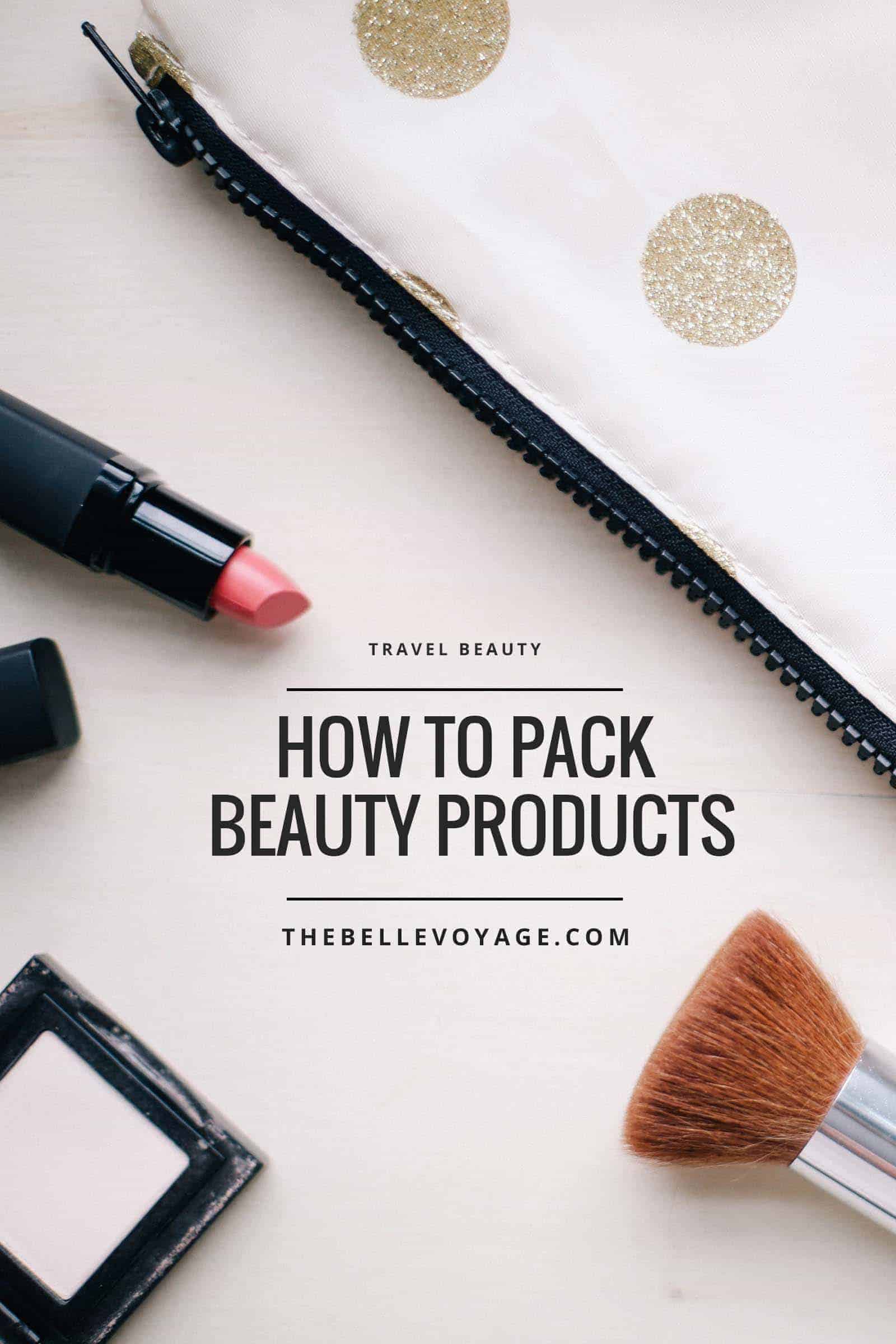 packing toiletries, travel beauty essentials, travel beauty tips, travel makeup kit, travel makeup bag