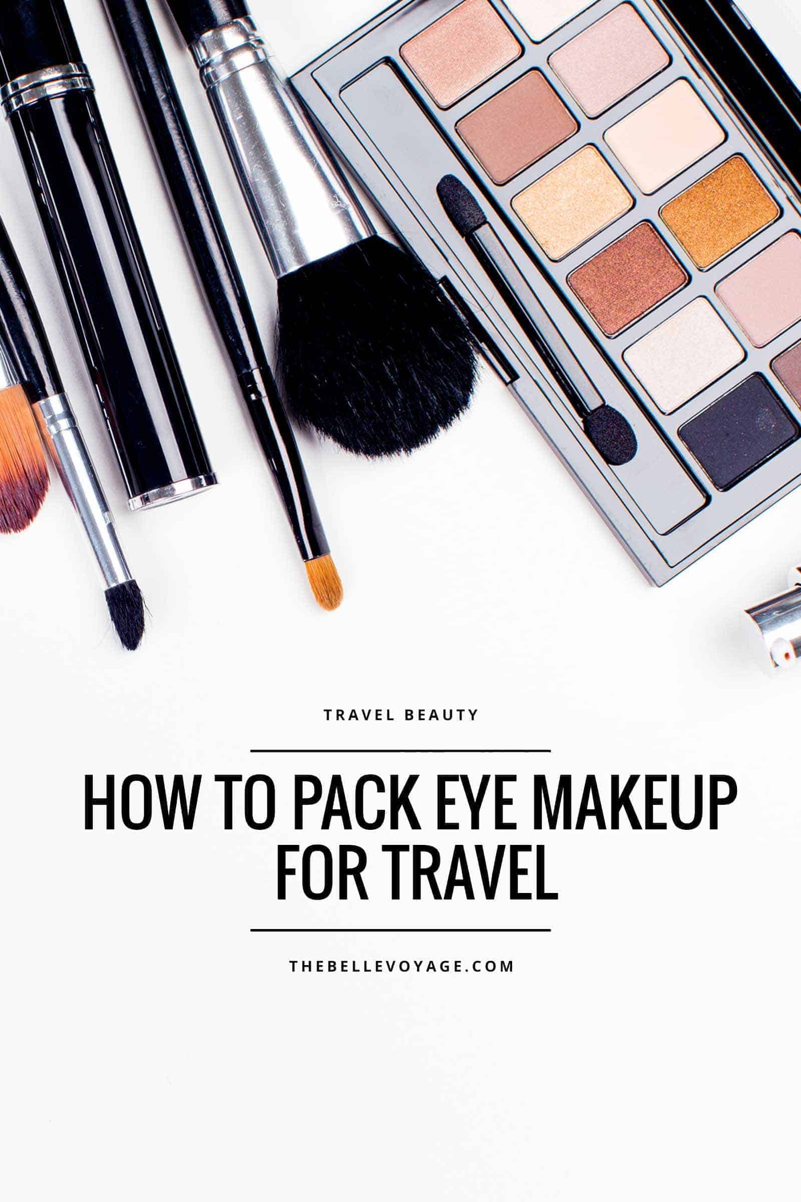 travel beauty tips how to pack eye makeup for travel