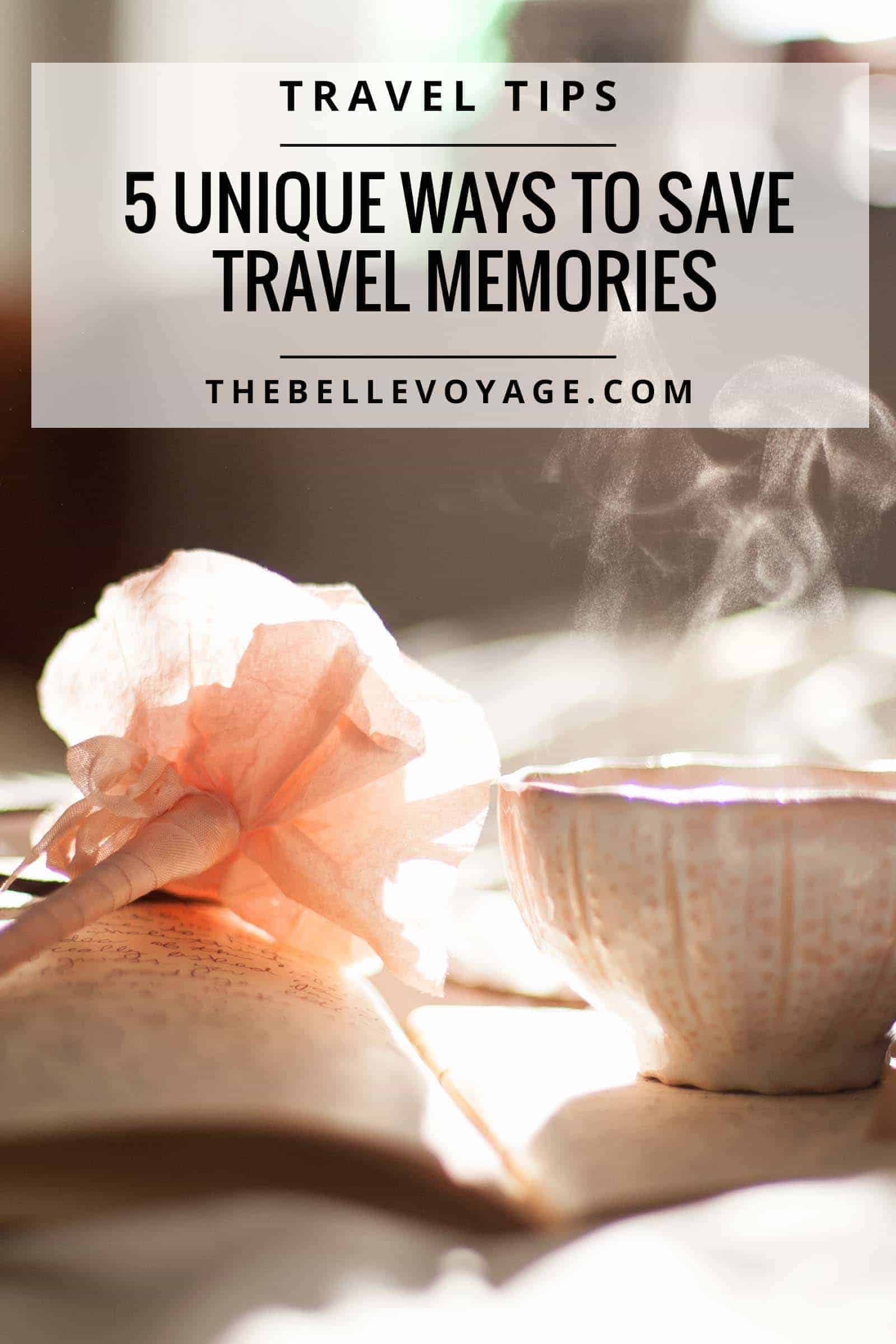 Five Unique Ways to Capture Travel Memories | The Belle Voyage